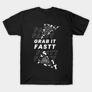 Grab it Fastt T-Shirt